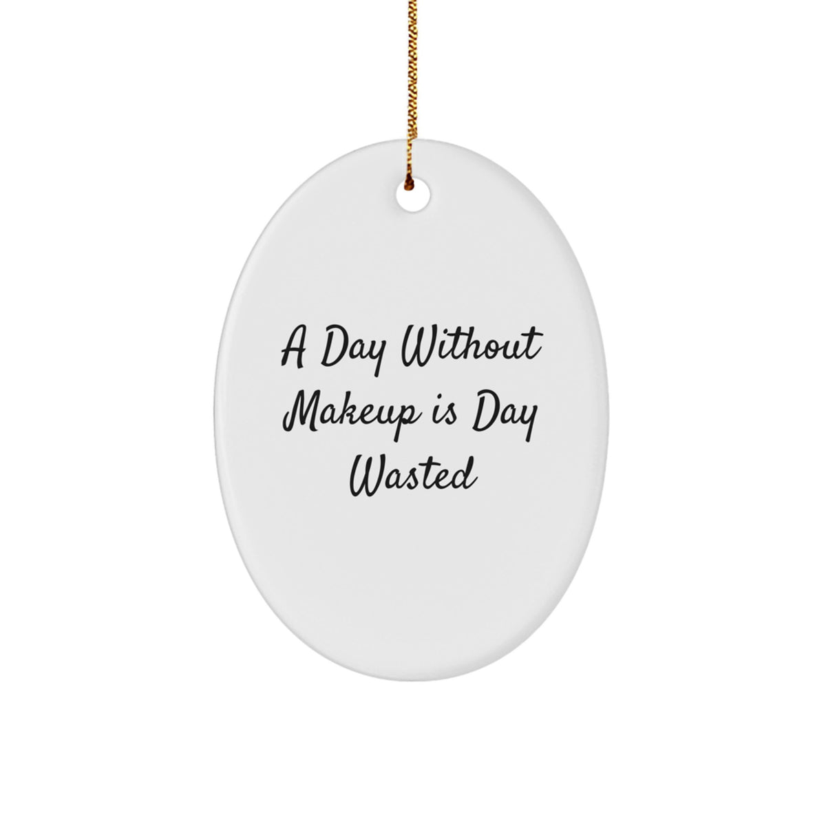 Funny Makeup Lover Gifts from Women to Friends Oval Ornament for Makeup Enthusiast, A Day Without Makeup Is Day Wasted Christmas Unique - Image 1