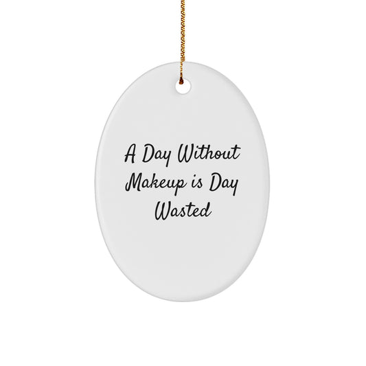 Funny Makeup Lover Gifts from Women to Friends Oval Ornament for Makeup Enthusiast, A Day Without Makeup Is Day Wasted Christmas Unique - Image 1
