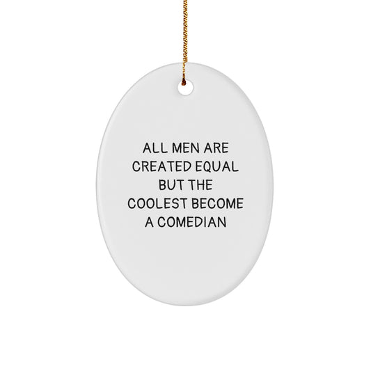 Funny Comedian Oval Ornament Gifts from Friends and Family for Men and Women - 'All Men Are Created Equal But The Coolest Become A Comedian' Christmas Unique Gifts - Image 1