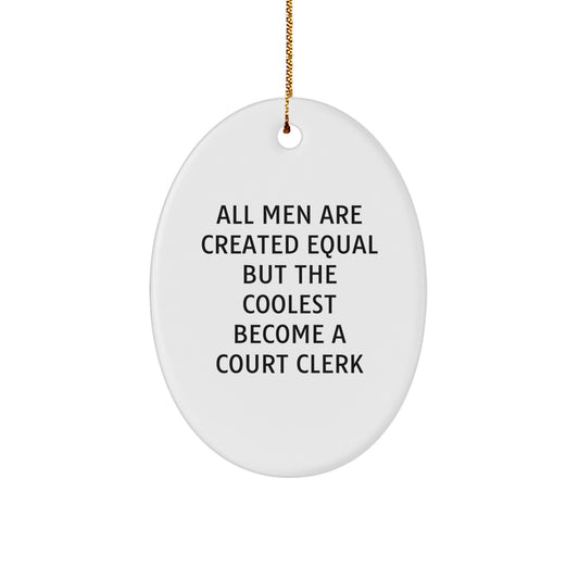 Court Clerk Gifts, Funny Oval Ornament, All Men Are Created Equal But The Coolest Become A Court Clerk, Gifts from Friends and Family - Image 1
