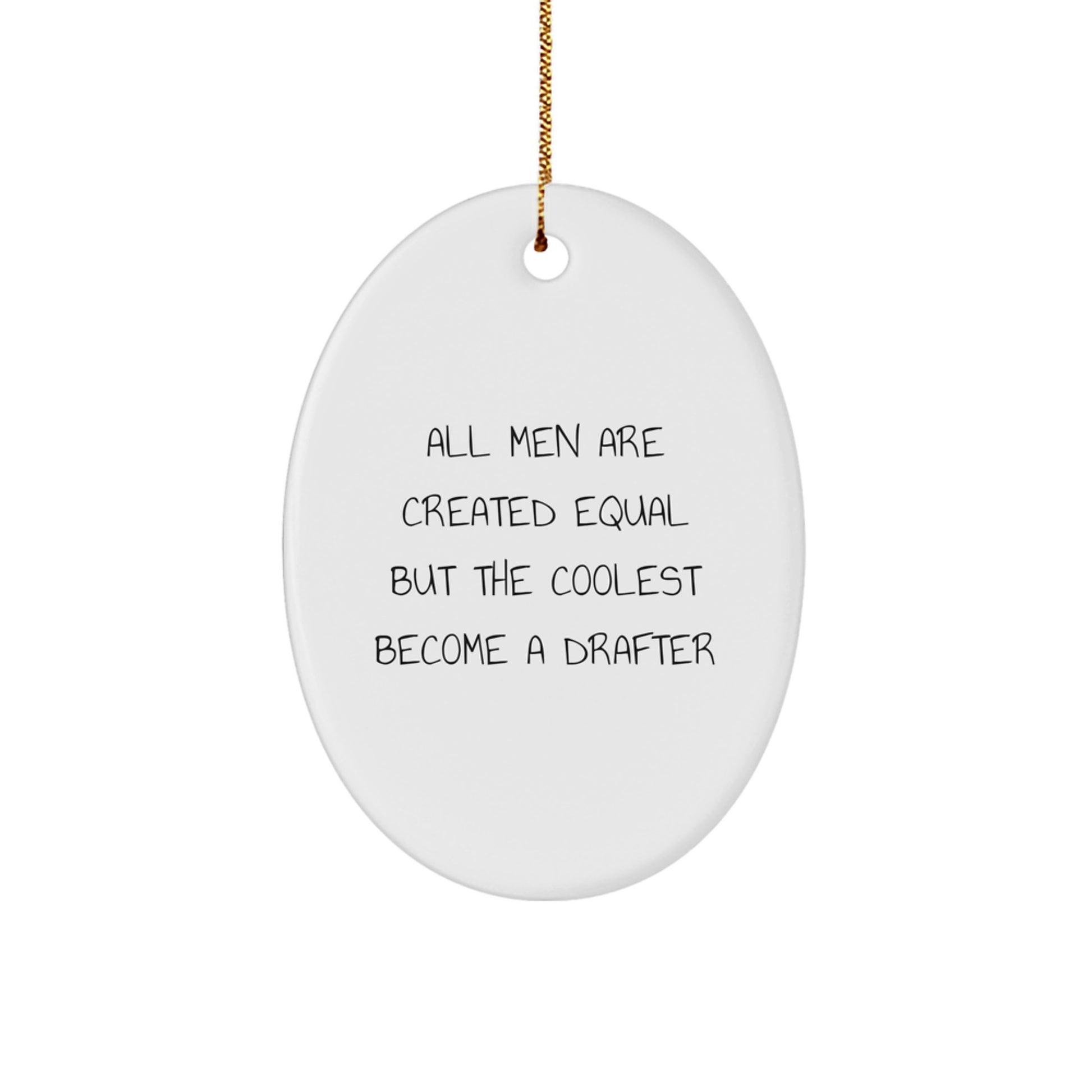 Funny Drafter Gifts for Men, Oval Ornament All Men Are Created Equal But The Coolest Become A Drafter, Unique Christmas Unique Gift - Image 1
