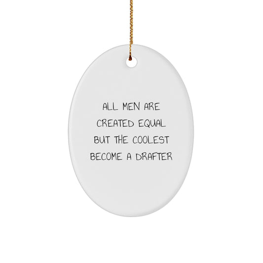 Funny Drafter Gifts for Men, Oval Ornament All Men Are Created Equal But The Coolest Become A Drafter, Unique Christmas Unique Gift - Image 1