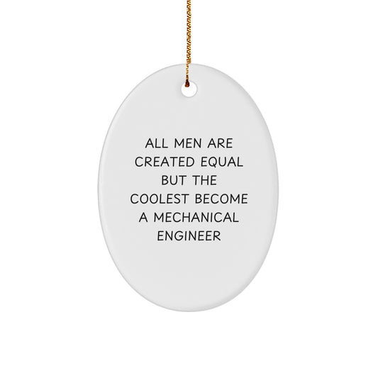 Funny Mechanical Engineer Oval Ornaments for Men - Inspired by 'All Men Are Created Equal But The Coolest Become A Mechanical Engineer' Gifts from Friends or Family for Christmas Unique Decorations - Image 1