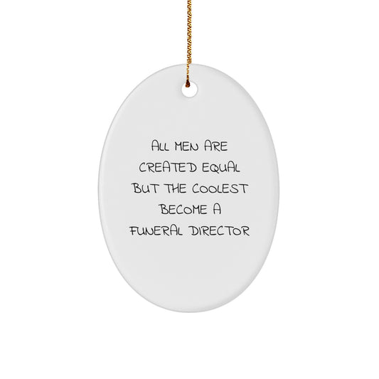 Funny Funeral Director Gifts for Men, Oval Ornament - 'All Men Are Created Equal But The Coolest Become A Funeral Director', Christmas Unique Gifts from Friends, Family, Coworkers - Image 1