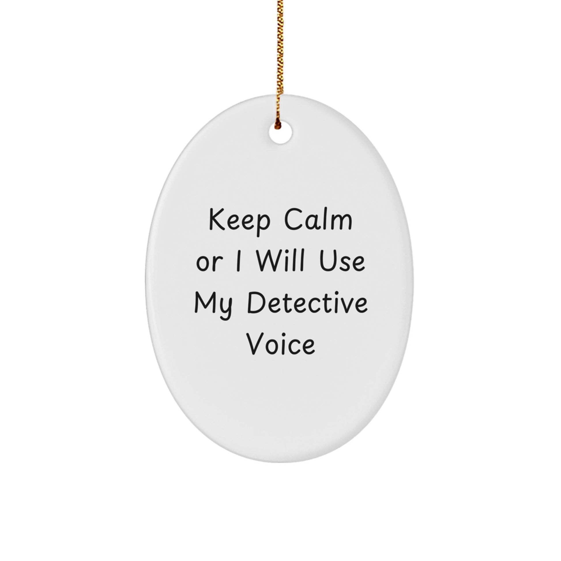 Funny Detective Gifts from Men to Friends - Oval Ornament Keep Calm Or I'll Use My Detective Voice Christmas Unique - Image 1