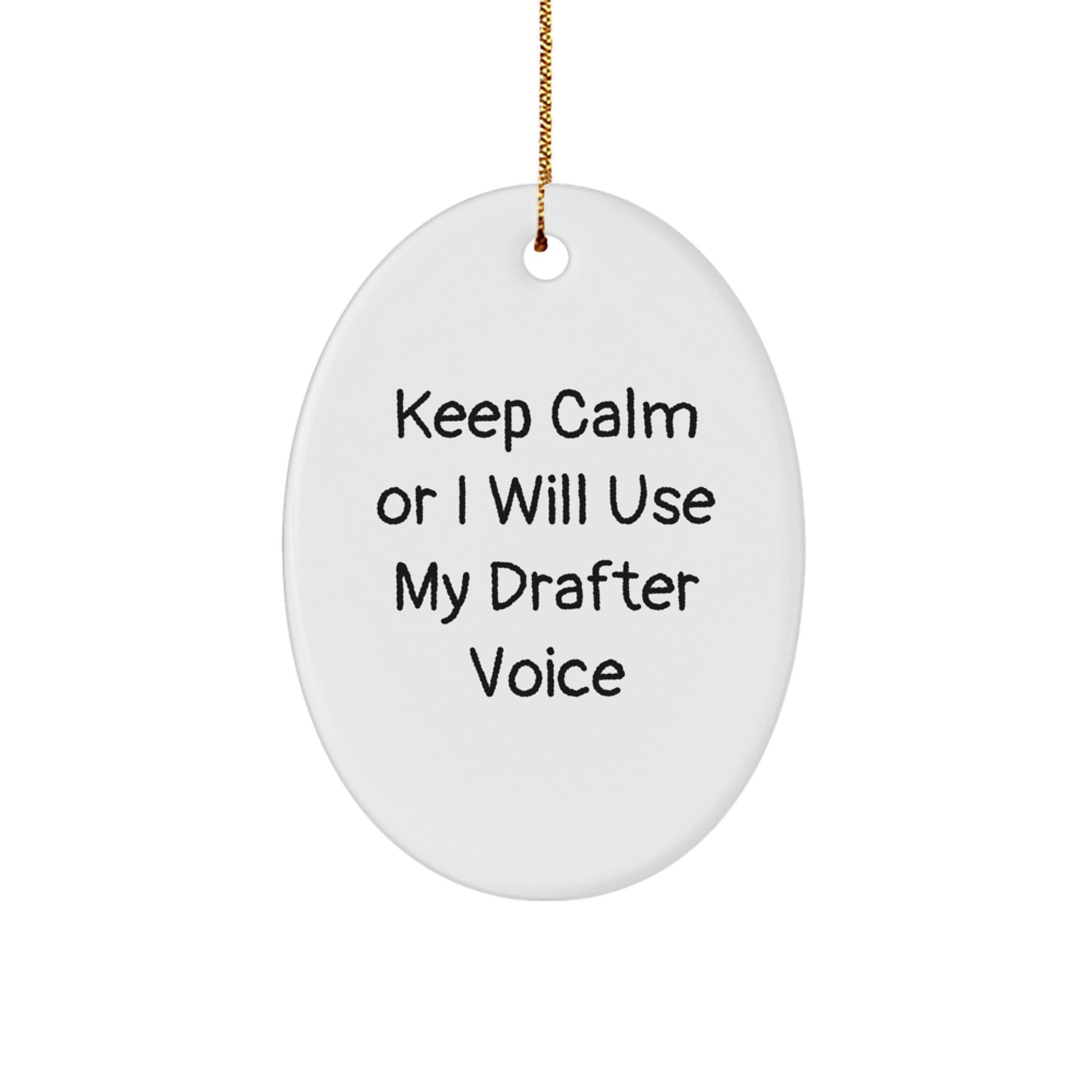 Funny Drafter Gifts from Men for Men Keep Calm or I Will Use My Drafter Voice Oval Ornament, White Christmas Unique Decorations - Image 1