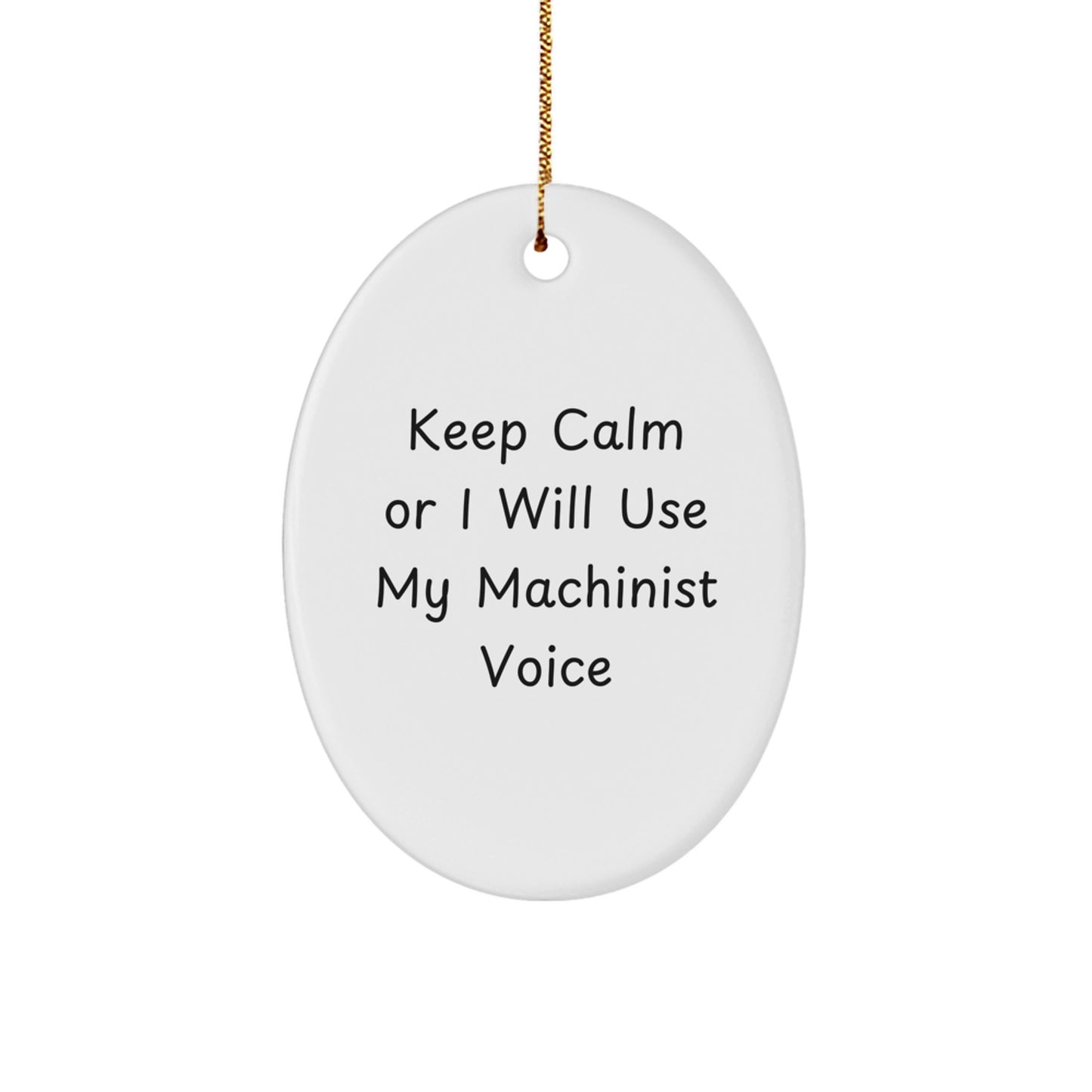Funny Machinist Gifts for Men, Oval Ornament with 'Keep Calm Or I Will Use My Machinist Voice' Quote, Christmas Unique Gifts from Friends, Perfect for Family Machinist Enthusiasts - Image 1