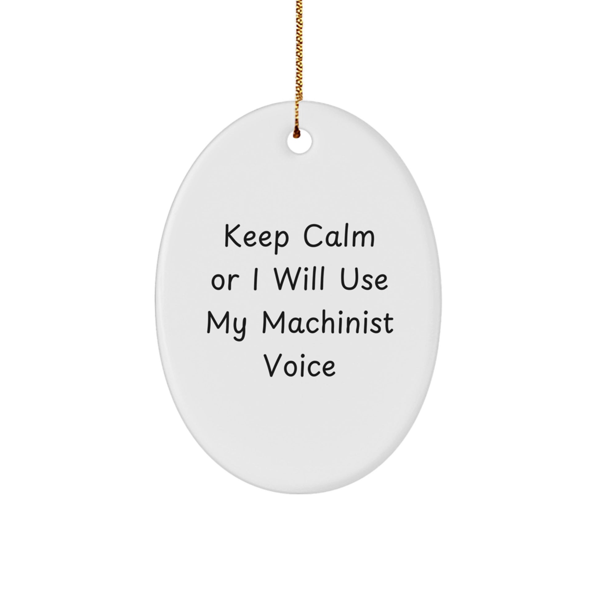 Funny Machinist Gifts for Men, Oval Ornament with 'Keep Calm Or I Will Use My Machinist Voice' Quote, Christmas Unique Gifts from Friends, Perfect for Family Machinist Enthusiasts - Image 1