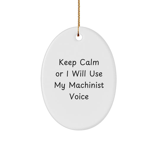 Funny Machinist Gifts for Men, Oval Ornament with 'Keep Calm Or I Will Use My Machinist Voice' Quote, Christmas Unique Gifts from Friends, Perfect for Family Machinist Enthusiasts - Image 1