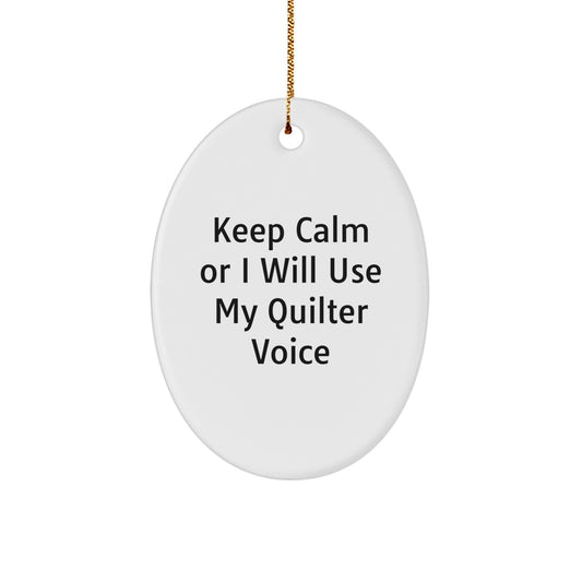 Funny Quilter Gifts for Quilter Oval Ornament White - Keep Calm Or I Will Use My Quilter Voice, Quilter Christmas Unique Gifts from Men, Christmas Unique Gifts for Quilter Friends - Image 1