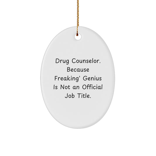 Funny Oval Ornaments Gifts for Drug Counselor Men Women Friends Coworkers Family 'Drug Counselor. Because Freaking' genius Is Not An Official Job Title.' Christmas - Image 1