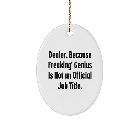 Funny Inspirational Dealer Gifts from Men to Friends - Oval Ornament for Christmas Unique Gifts - Image 1