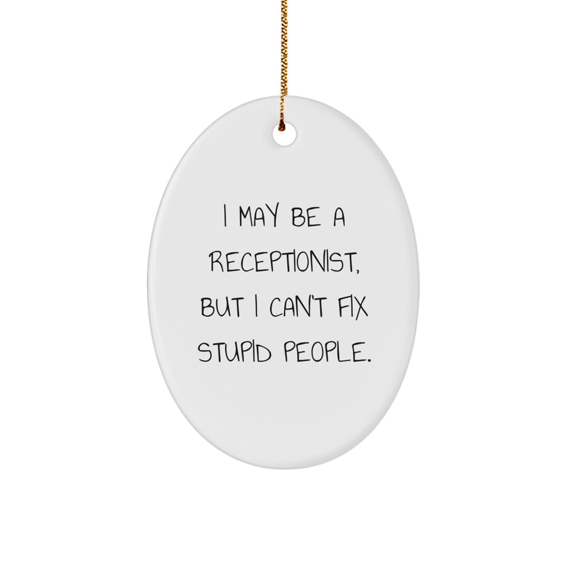 Funny Receptionist Gifts from Friends, I May Be A Receptionist But I Cant Fix Stupid People Oval Ornament for Christmas Unique Gifts - Image 1
