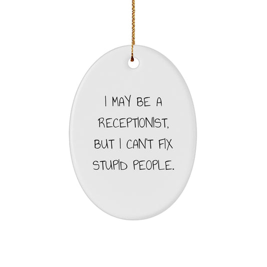 Funny Receptionist Gifts from Friends, I May Be A Receptionist But I Cant Fix Stupid People Oval Ornament for Christmas Unique Gifts - Image 1