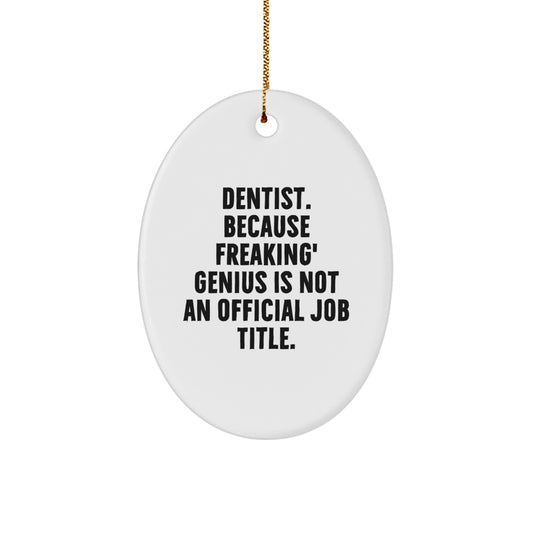 Funny Dentist Gifts for Men, Oval Ornament with 'Dentist. Because Freaking genius Is Not An Official Job Title.' Quote, Great Christmas Unique Gifts from Friends to Family - Image 1