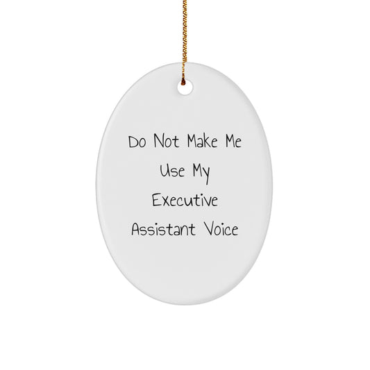 Funny Executive Assistant Gifts from Men, Oval Ornament for Women, Coworkers, Family or Friends - Do Not Make Me Use My Executive Assistant Voice - Christmas Unique Gifts - Image 1