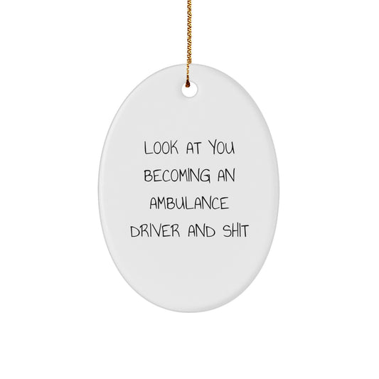 Funny Ambulance Driver Gifts for Ambulance Driver - Oval Ornament with 'Look At You Becoming An Ambulance Driver And Shit' - Image 1