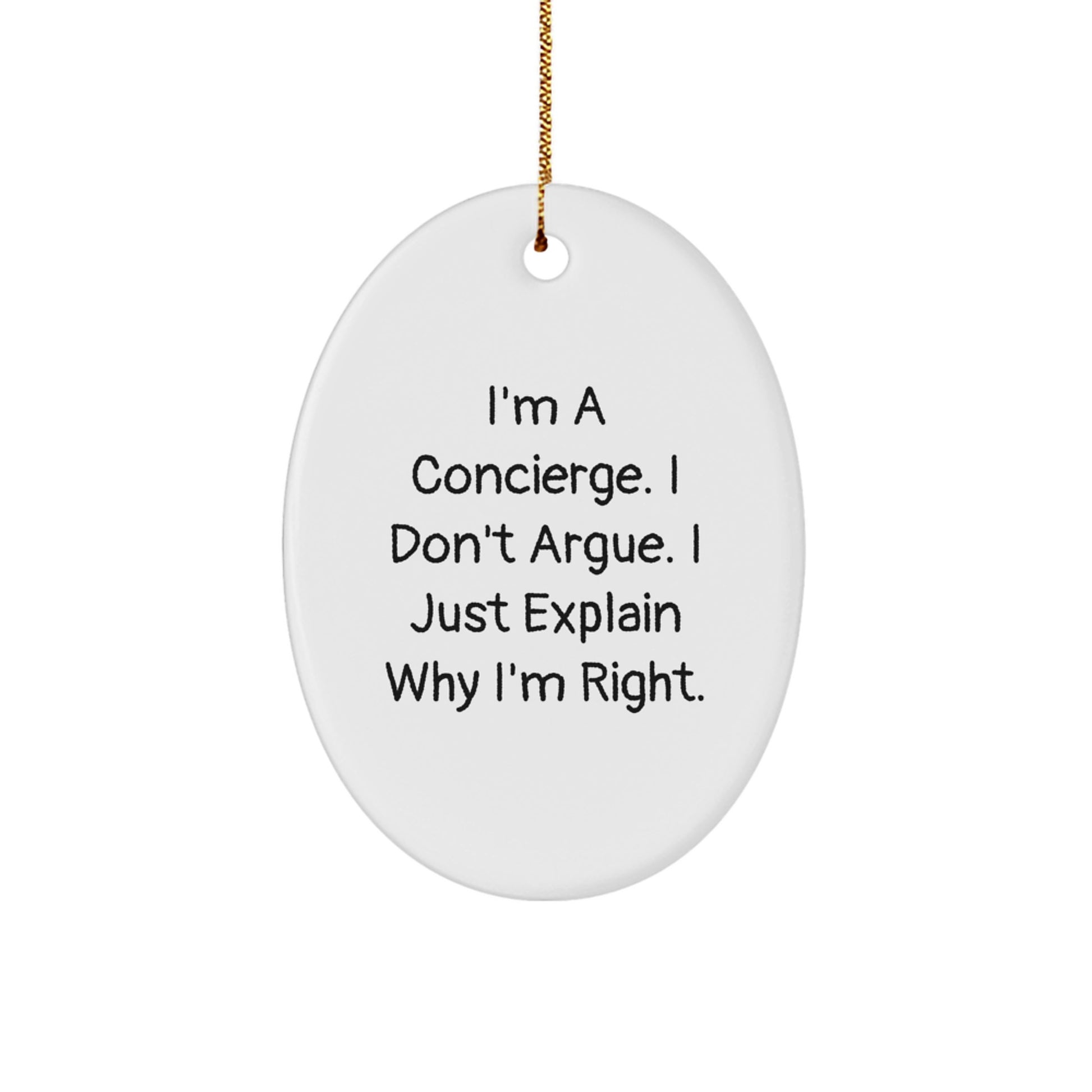 Funny Concierge Gifts from Family Members, Unique Concierge Oval Ornament for Men, Christmas Decorations for Friends, I'm A Concierge. I Don't Argue. I Just Explain Why I'm Right. - Image 1