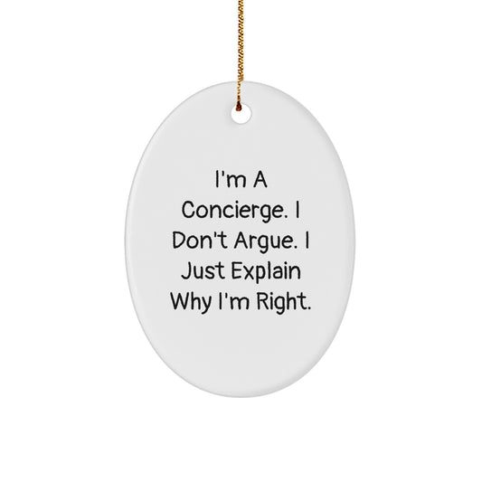 Funny Concierge Gifts from Family Members, Unique Concierge Oval Ornament for Men, Christmas Decorations for Friends, I'm A Concierge. I Don't Argue. I Just Explain Why I'm Right. - Image 1