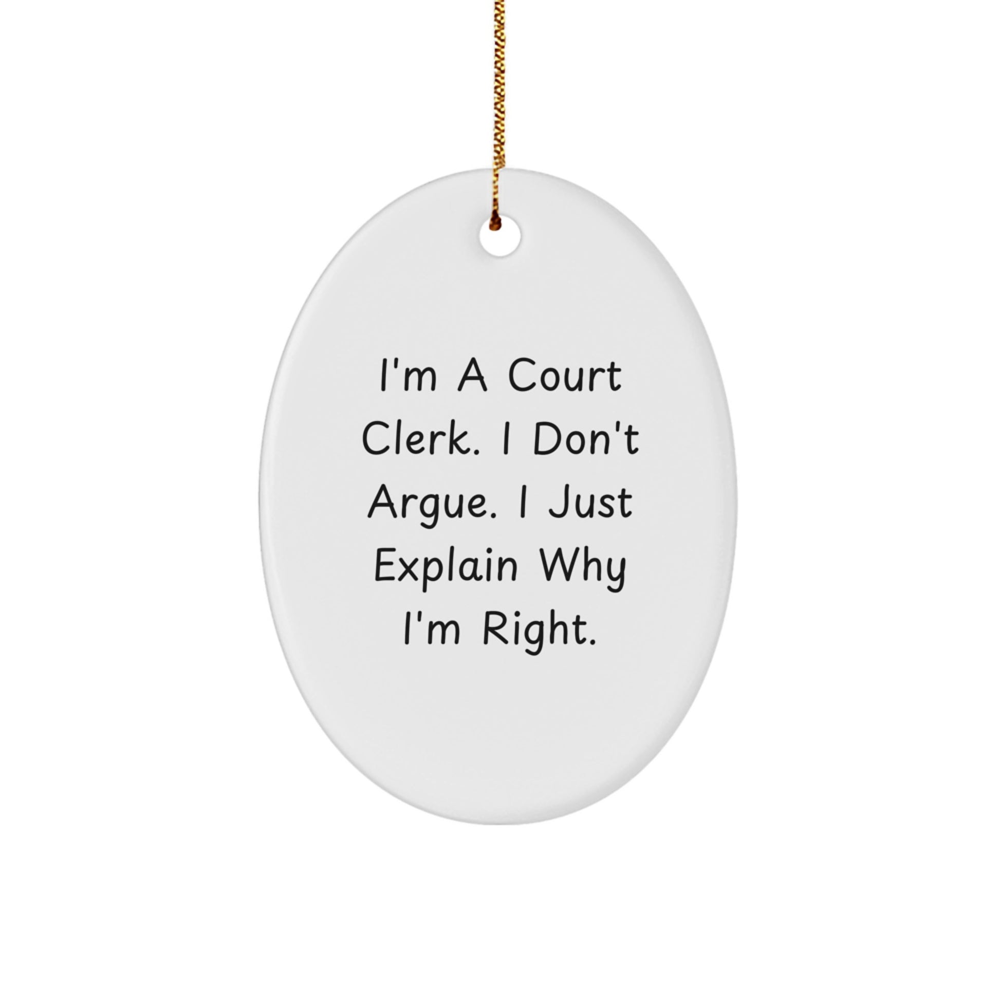 Funny Court Clerk Gifts from Men to Women Coworkers, Oval Ornament for Court Clerk Christmas Unique Gifts, 'I'm Right' Quote - Image 1