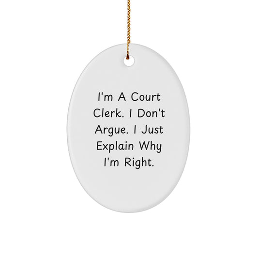 Funny Court Clerk Gifts from Men to Women Coworkers, Oval Ornament for Court Clerk Christmas Unique Gifts, 'I'm Right' Quote - Image 1