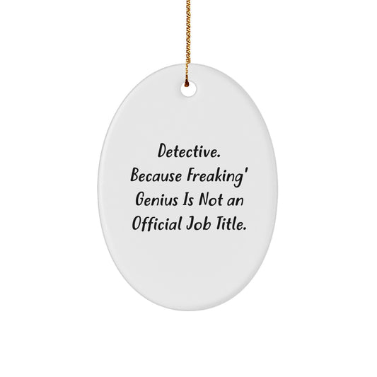 Funny Detective Gifts for Men, Oval Ornament with 'Detective Because Freaking genius Is Not An Official Job Title' Quote, Christmas Unique Gifts from Family, Friends, Coworkers to Detective Fans - Image 1
