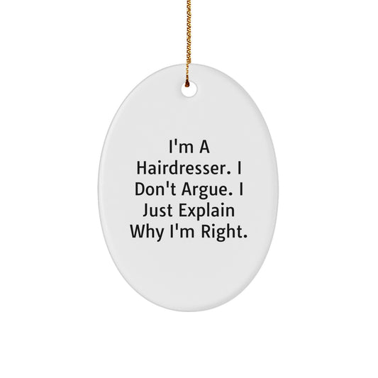 Funny Hairdresser Gifts from Men, Unique Christmas Ornament, Oval Shape, I'm A Hairdresser. I Don't Argue. I Just Explain Why I'm Right. - Image 1