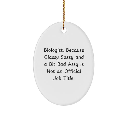 Funny Biologist Gifts from Friends for Men, Oval Ornament, 'Biologist. Because Classy Sassy And A Bit Fearlessy Is Not An Official Job Title.' Christmas Unique Gifts for Him - Image 1