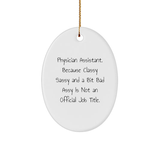 Physician Assistant Oval Ornament Classy Sassy Fearlessy Gift for Friends - Image 1