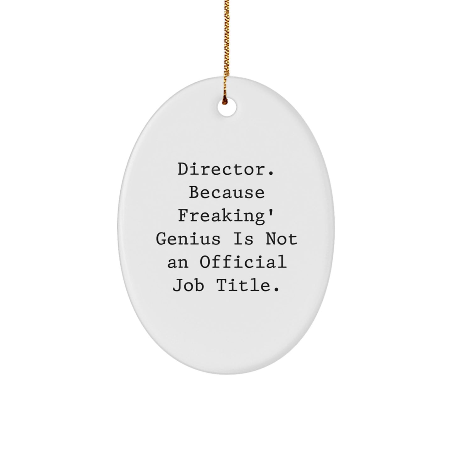 Funny Director Oval Ornament Gifts from Friends for Men - Director. Because Freaking' genius Is Not An Official Job Title. Christmas Unique Gifts - Image 1