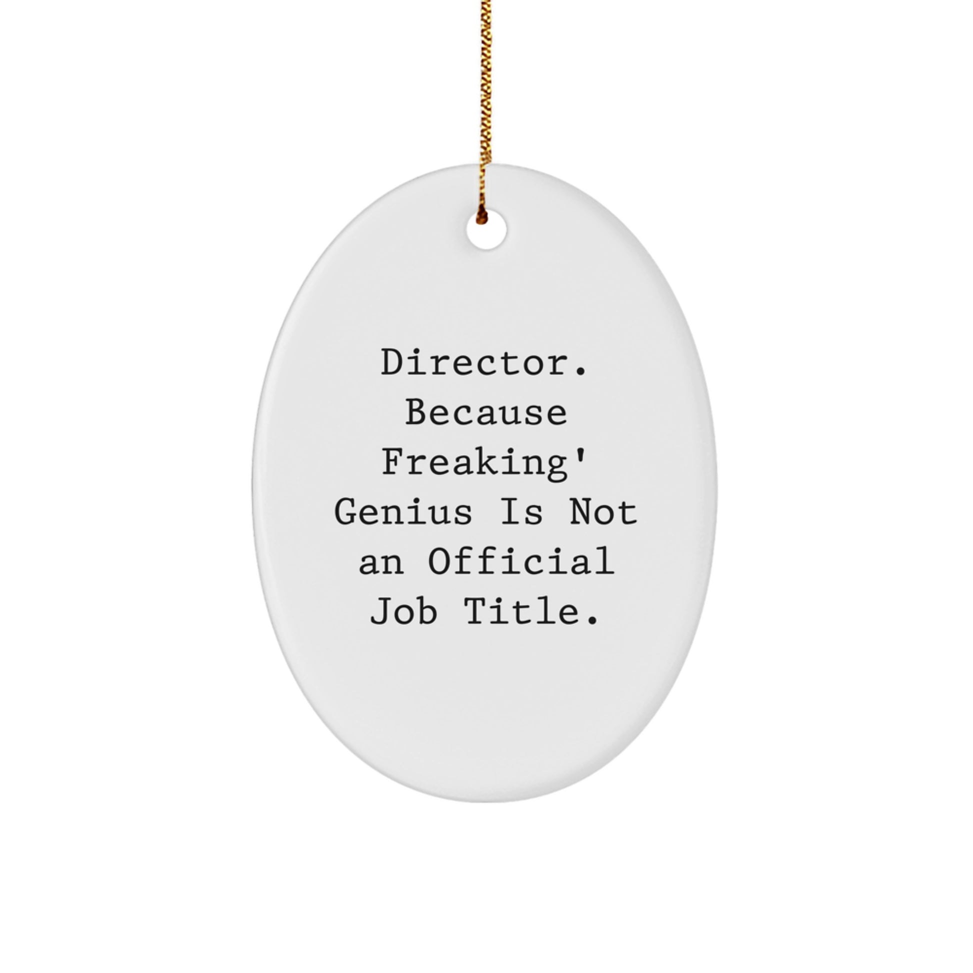 Funny Director Oval Ornament Gifts from Friends for Men - Director. Because Freaking' genius Is Not An Official Job Title. Christmas Unique Gifts - Image 1