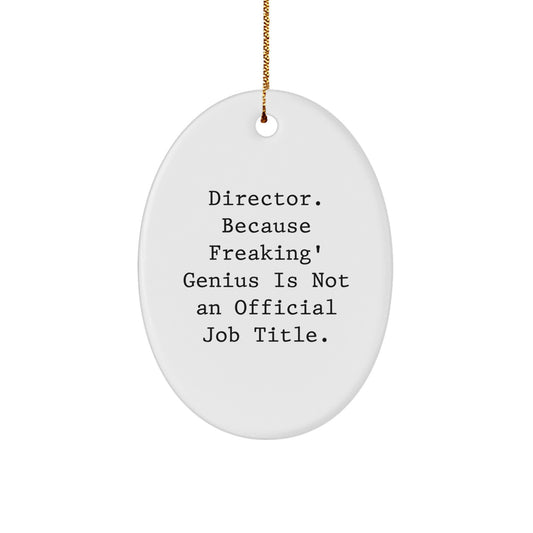 Funny Director Oval Ornament Gifts from Friends for Men - Director. Because Freaking' genius Is Not An Official Job Title. Christmas Unique Gifts - Image 1