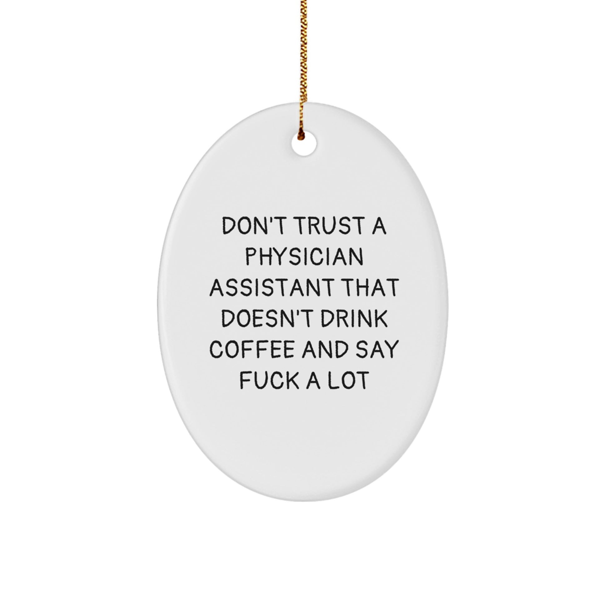 Funny Physician Assistant Gifts for Christmas - 'Don't Trust A Physician Assistant That Doesn't Drink Coffee And Say F--k A Lot' Oval Ornament from Friends - Image 1