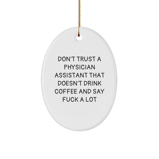 Funny Physician Assistant Gifts for Christmas - 'Don't Trust A Physician Assistant That Doesn't Drink Coffee And Say F--k A Lot' Oval Ornament from Friends - Image 1