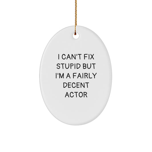 Funny Actor Gifts from Friends, Actor Oval Ornament with I Can't Fix Stupid Quote, Unique Christmas Unique Gifts for Men - Image 1