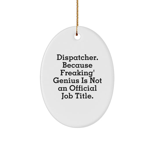 Funny Dispatcher Gifts for Men, Oval Ornament, 'Dispatcher. Because Freaking' genius Is Not An Official Job Title.', Christmas Unique - Image 1
