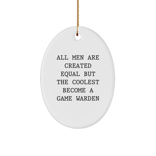 Funny Game Warden Gifts from Men for Christmas Unique Oval Ornament - All Men Are Created Equal But The Coolest Become A Game Warden - Image 1