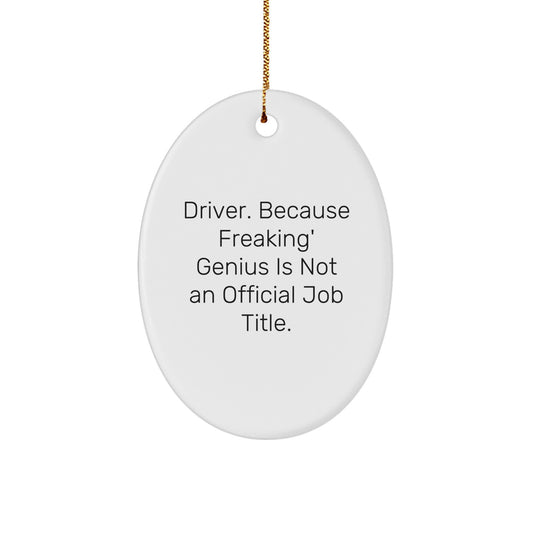 Funny Driver Gifts for Men Oval Ornament with 'Driver. Because Freaking' genius Is Not An Official Job Title.' Quote, Christmas Unique Presents - Image 1
