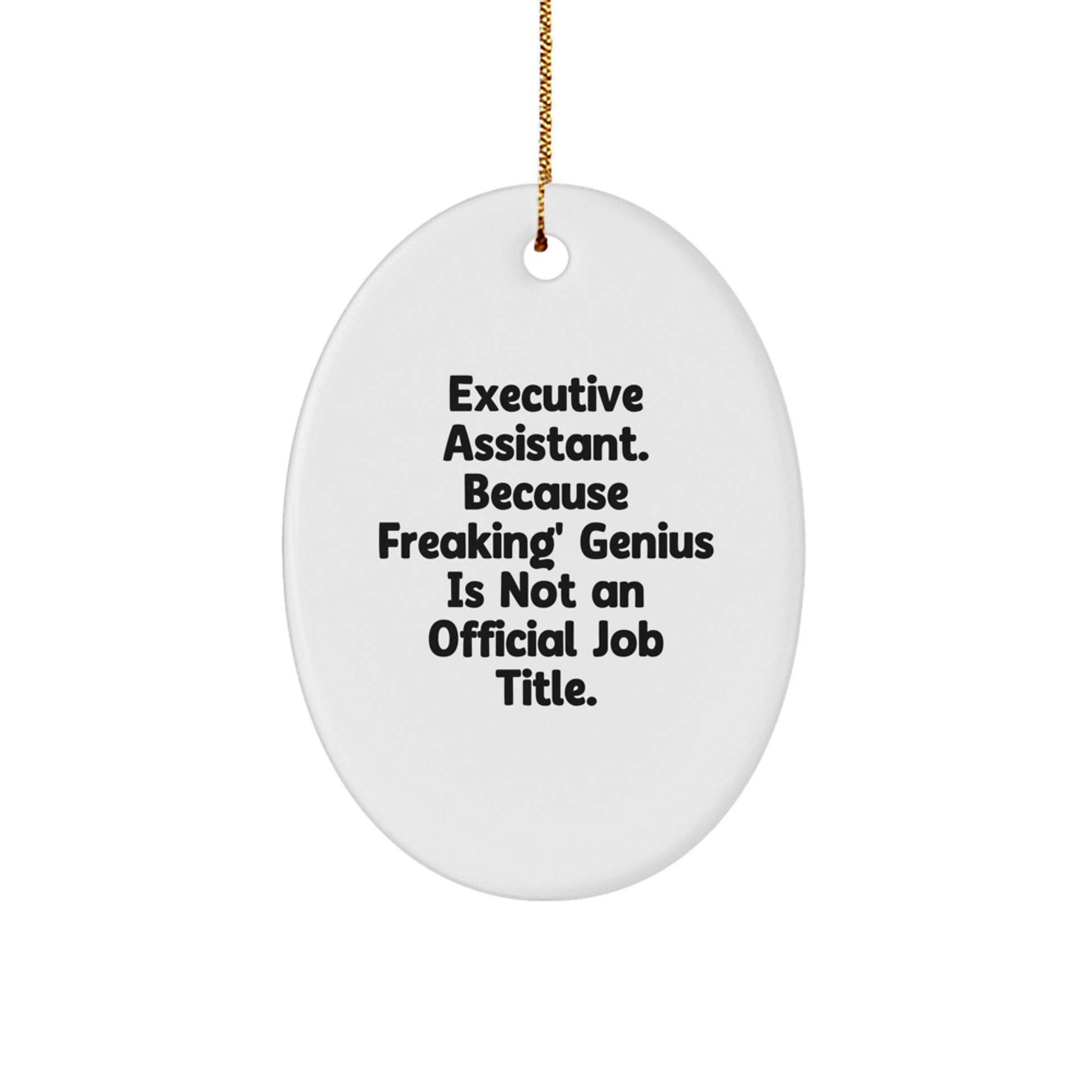 Funny Executive Assistant Gifts, Oval Ornament Quotes for Christmas, 'Executive Assistant. Because Freaking' genius Is Not An Official Job Title.' - Image 1