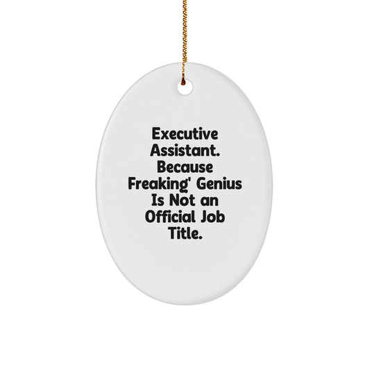 Funny Executive Assistant Gifts, Oval Ornament Quotes for Christmas, 'Executive Assistant. Because Freaking' genius Is Not An Official Job Title.' - Image 1