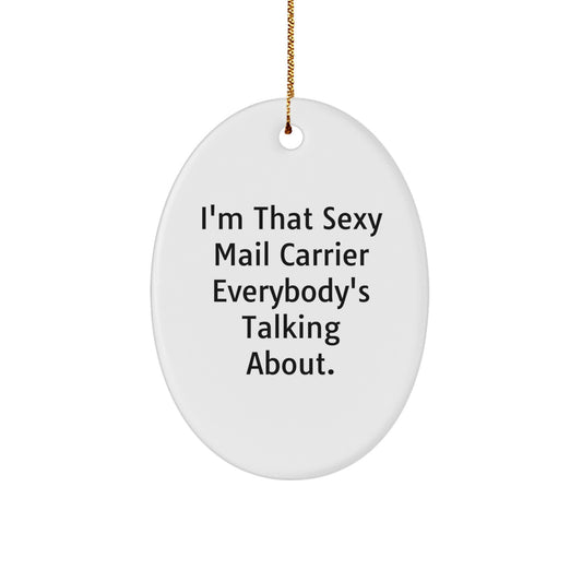 Funny Mail Carrier Oval Ornament Gifts from Friends, Coworkers, Family - I'm That Sexy Mail Carrier Everybody's Talking About. Christmas Unique Gifts - Image 1