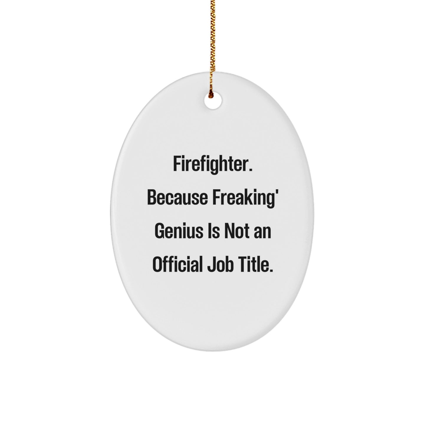 Firefighter Christmas Unique Gifts from Family - Oval Ornament with Funny Quote - 'Firefighter. Because Freaking' genius Is Not An Official Job Title.' - Decorative Oval Shaped for Men - Image 1