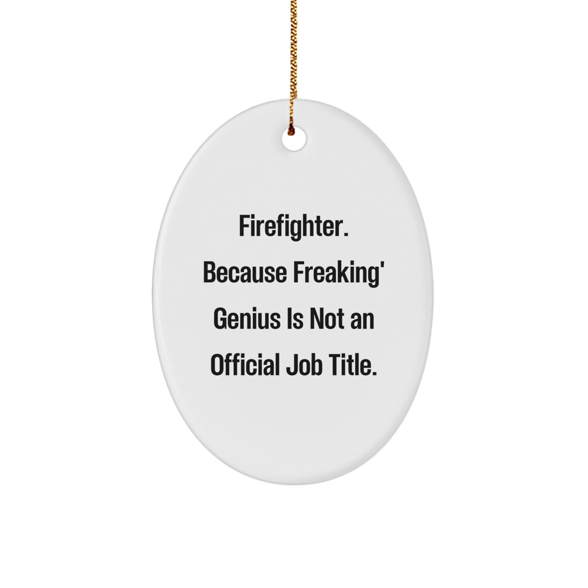 Firefighter Christmas Unique Gifts from Family - Oval Ornament with Funny Quote - 'Firefighter. Because Freaking' genius Is Not An Official Job Title.' - Decorative Oval Shaped for Men - Image 1