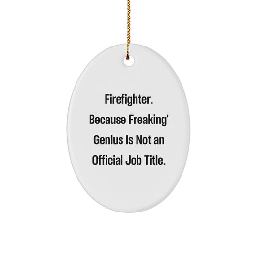 Firefighter Christmas Unique Gifts from Family - Oval Ornament with Funny Quote - 'Firefighter. Because Freaking' genius Is Not An Official Job Title.' - Decorative Oval Shaped for Men - Image 1