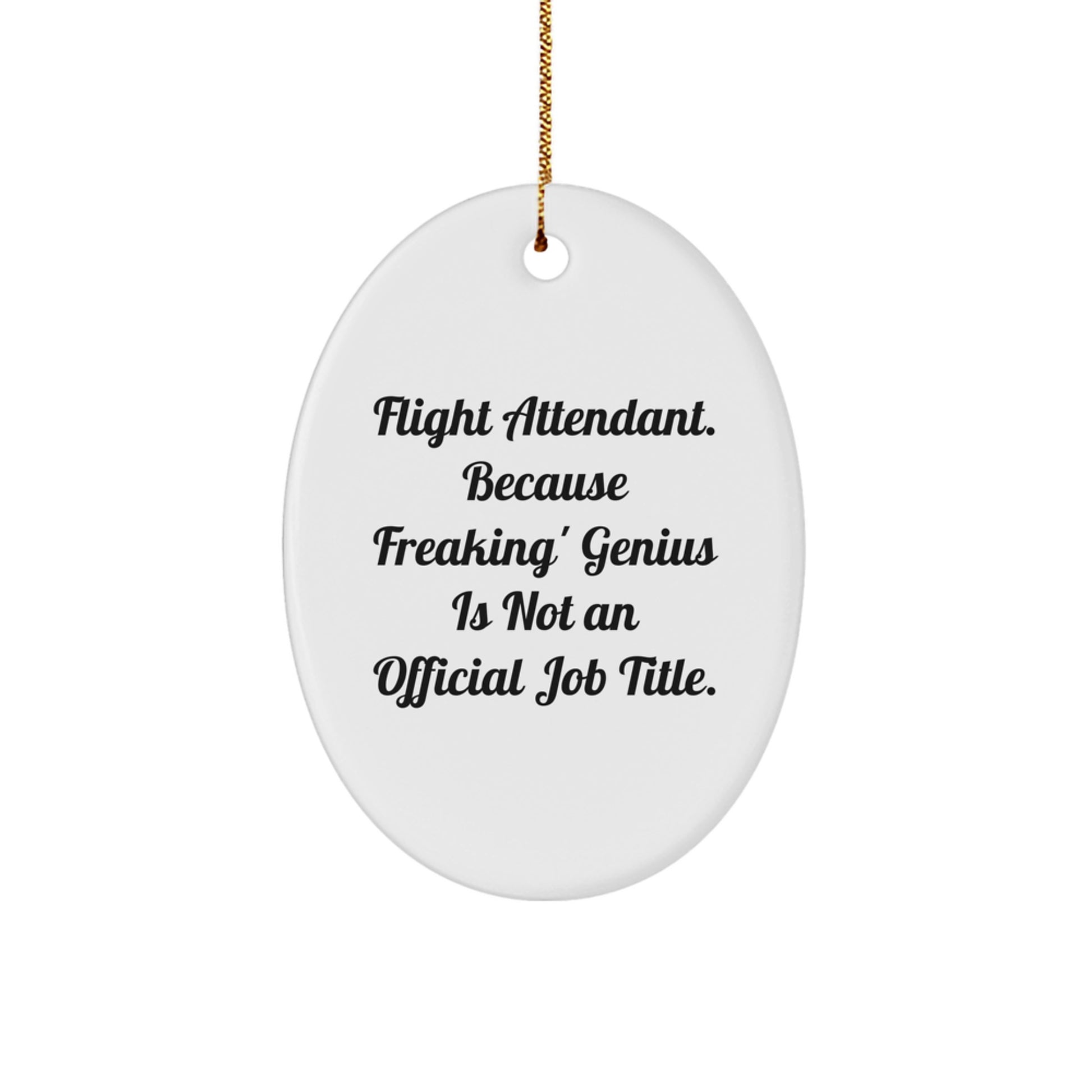 Funny Flight Attendant Gifts from Friends, Oval Ornament for Men or Women, Christmas Unique Gifts for Flight Attendant, Because Freaking genius Is Not An Official Job Title - Image 1