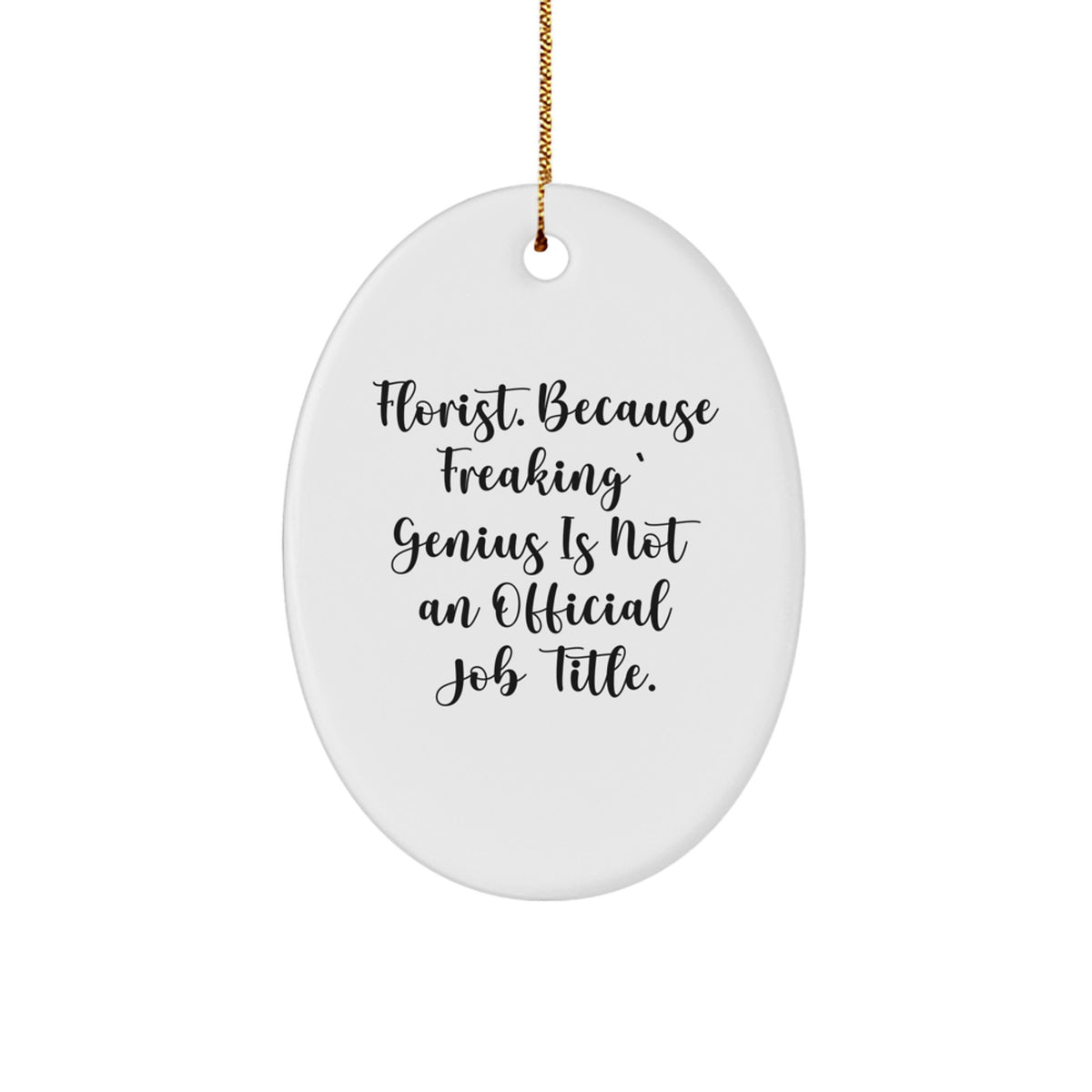 Funny Florist Gifts for Men from Women, Oval Ornament Decoration, 'Florist. Because Freaking' genius Is Not An Official Job Title.' - Image 1