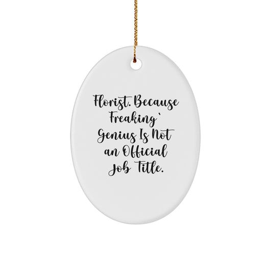 Funny Florist Gifts for Men from Women, Oval Ornament Decoration, 'Florist. Because Freaking' genius Is Not An Official Job Title.' - Image 1