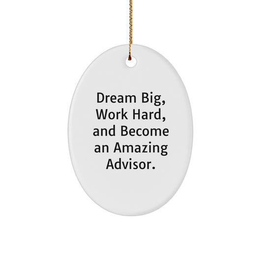 Gifts from Friends for Advisor - Oval Ornament with Inspirational Quote 'Dream Big, Work Hard, And Become An Amazing Advisor.' - Christmas Unique Gifts - Image 1