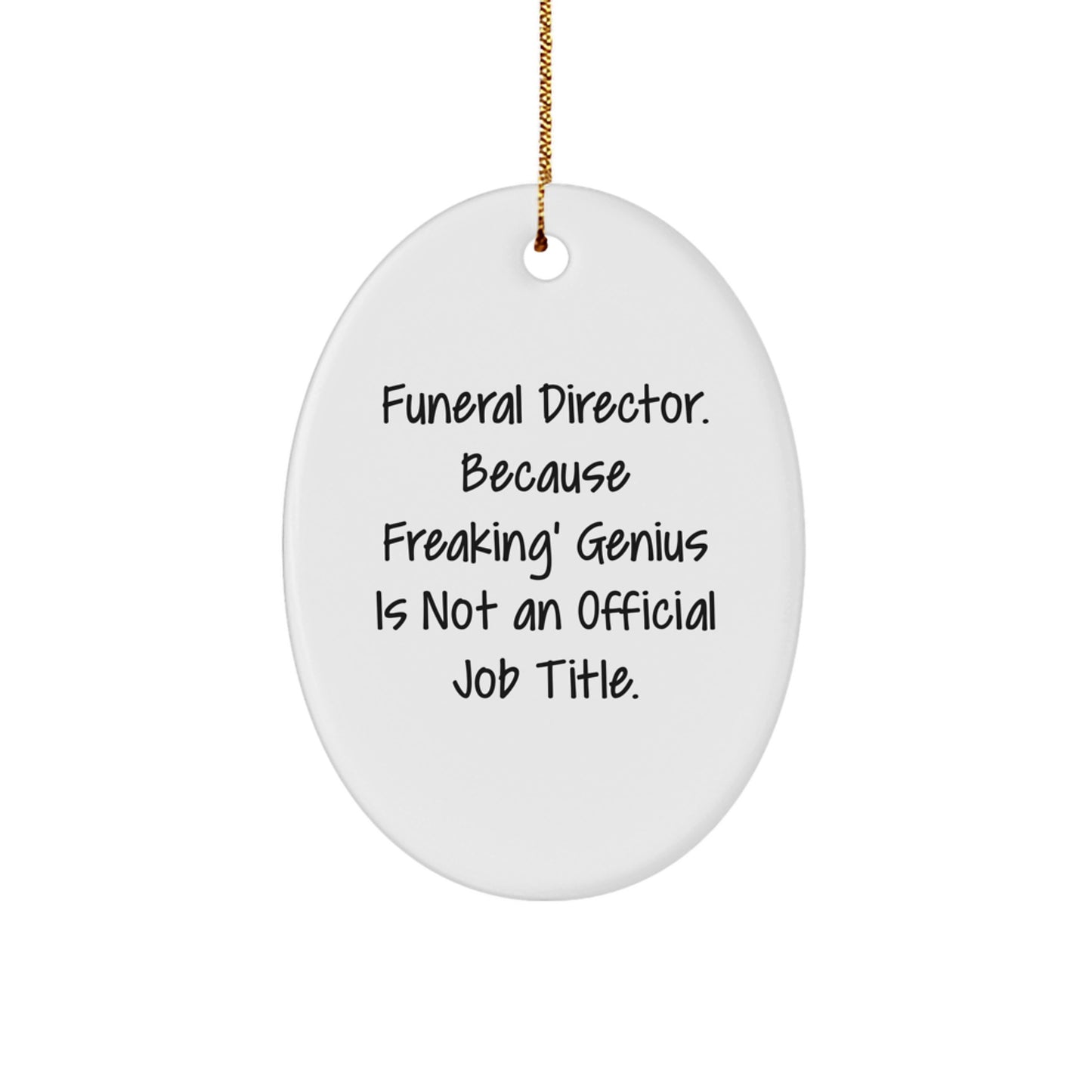Funny Funeral Director Gifts from Friends for Christmas - Oval Ornament, 'Funeral Director. Because Freaking' genius Is Not An Official Job Title.', White, Oval Shaped - Image 1