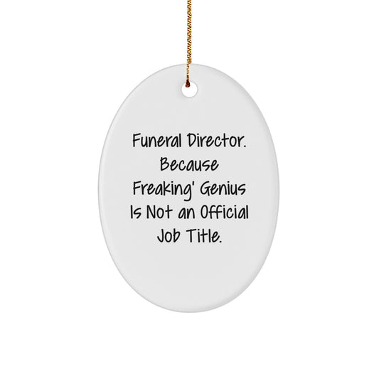 Funny Funeral Director Gifts from Friends for Christmas - Oval Ornament, 'Funeral Director. Because Freaking' genius Is Not An Official Job Title.', White, Oval Shaped - Image 1